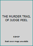 Hardcover THE MURDER TRAIL OF JUDGE PEEL Book