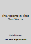 Hardcover The Ancients in Their Own Words Book