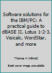 Hardcover Software solutions for the IBM/PC: A practical guide to dBASE II, Lotus 1-2-3, Visicalc, WordStar, and more Book