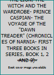 Paperback THE LION, THE WITCH AND THE WARDROBE- PRINCE CASPIAN- THE VOYAGE OF THE "DAWN TREADER" (CHRONICLES OF NARNIA- FIRST THREE BOOKS IN SERIES, BOOK 1, 2 AND 3) Book