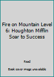 Paperback Fire on Mountain Level 6: Houghton Mifflin Soar to Success Book