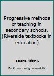 Unknown Binding Progressive methods of teaching in secondary schools, (Riverside textbooks in education) Book