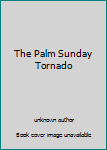 Unknown Binding The Palm Sunday Tornado Book