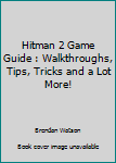 Paperback Hitman 2 Game Guide : Walkthroughs, Tips, Tricks and a Lot More! Book