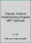 Hardcover Popular Science Woodworking Projects 1987 Yearbook Book