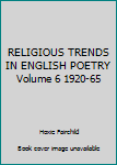RELIGIOUS TRENDS IN ENGLISH POETRY Volume 6 1920-65