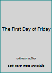 Unknown Binding The First Day of Friday Book