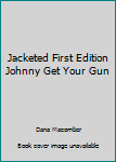 Unknown Binding Jacketed First Edition Johnny Get Your Gun Book