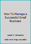 Paperback How To Manage a Successful Small Business Book