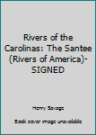 Unknown Binding Rivers of the Carolinas: The Santee (Rivers of America)-SIGNED Book