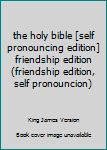 Leather Bound the holy bible [self pronouncing edition] friendship edition (friendship edition, self pronouncion) Book