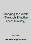 Paperback Changing the World (Through Effective Youth Ministry) Book