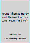 Unknown Binding Young Thomas Hardy and Thomas Hardy's Later Years (in 1 vol). Book