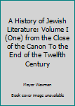 Hardcover A History of Jewish Literature: Volume I (One) from the Close of the Canon To the End of the Twelfth Century Book