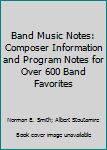 Paperback Band Music Notes: Composer Information and Program Notes for Over 600 Band Favorites Book