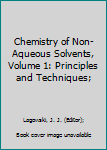 Hardcover Chemistry of Non-Aqueous Solvents, Volume 1: Principles and Techniques; Book