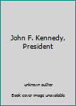 Unknown Binding John F. Kennedy, President Book