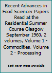 Unknown Binding Recent Advances in Food Science: Papers Read at the Residential Summer Course Glasgow September 1960, 2 volumes, Volume 1 - Commodities, Volume 2 - Processing Book
