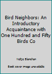 Unknown Binding Bird Neighbors: An Introductory Acquaintance with One Hundred and Fifty Birds Co Book