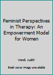 Paperback Feminist Perspectives in Therapy: An Empowerment Model for Women Book