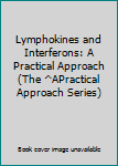 Paperback Lymphokines and Interferons: A Practical Approach (The ^APractical Approach Series) Book