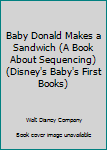 Baby Donald Makes a Sandwich - Book  of the Disney Babies