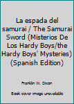 Paperback La espada del samurai / The Samurai Sword (Misterios De Los Hardy Boys/the Hardy Boys' Mysteries) (Spanish Edition) [Spanish] Book