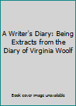 Paperback A Writer's Diary: Being Extracts from the Diary of Virginia Woolf Book