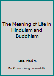 Hardcover The Meaning of Life in Hinduism and Buddhism Book