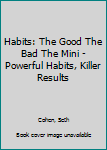 Paperback Habits: The Good The Bad The Mini - Powerful Habits, Killer Results Book