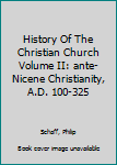 Hardcover History Of The Christian Church Volume II: ante-Nicene Christianity, A.D. 100-325 Book