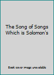 The Song of Songs Which is Solomon's