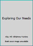 Exploring Our Needs
