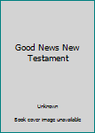 Good News New Testament
