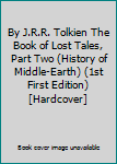 By J.R.R. Tolkien The Book of Lost Tales, Part Two (History of Middle-Earth) (1st First Edition) [Hardcover]