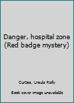 Hardcover Danger, hospital zone (Red badge mystery) Book