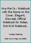 Paperback Ana Mar?a : Notebook with the Name on the Cover, Elegant, Discreet, Official Notebook for Notes, Dot Grid Notebook, Book