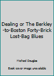 Dealing or The Berkeley-to-Boston Forty-Brick Lost-Bag Blues