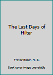 Hardcover The Last Days of Hilter Book