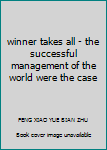 winner takes all - the successful management of the world were the case