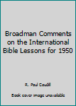 Hardcover Broadman Comments on the International Bible Lessons for 1950 Book