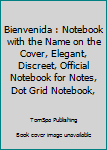 Bienvenida : Notebook with the Name on the Cover, Elegant, Discreet, Official Notebook for Notes, Dot Grid Notebook,