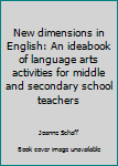 Hardcover New dimensions in English: An ideabook of language arts activities for middle and secondary school teachers Book
