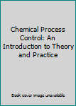 Paperback Chemical Process Control: An Introduction to Theory and Practice Book