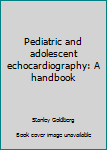 Hardcover Pediatric and Adolescent Echocardiography: A Handbook Book