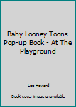 Hardcover Baby Looney Toons Pop-up Book - At The Playground Book