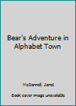 Hardcover Bear's Adventure in Alphabet Town Book