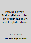 Paperback Petain: Heroe O Traidor/Petain : Hero or Traitor (Spanish and English Edition) [Spanish] Book