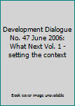 Paperback Development Dialogue No. 47 June 2006: What Next Vol. 1 - setting the context Book