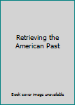 Paperback Retrieving the American Past Book